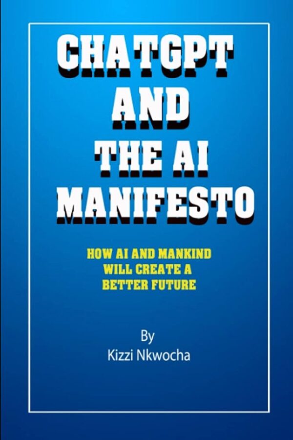 ChatGPT And The AI Manifesto: How AI and mankind will create a better future